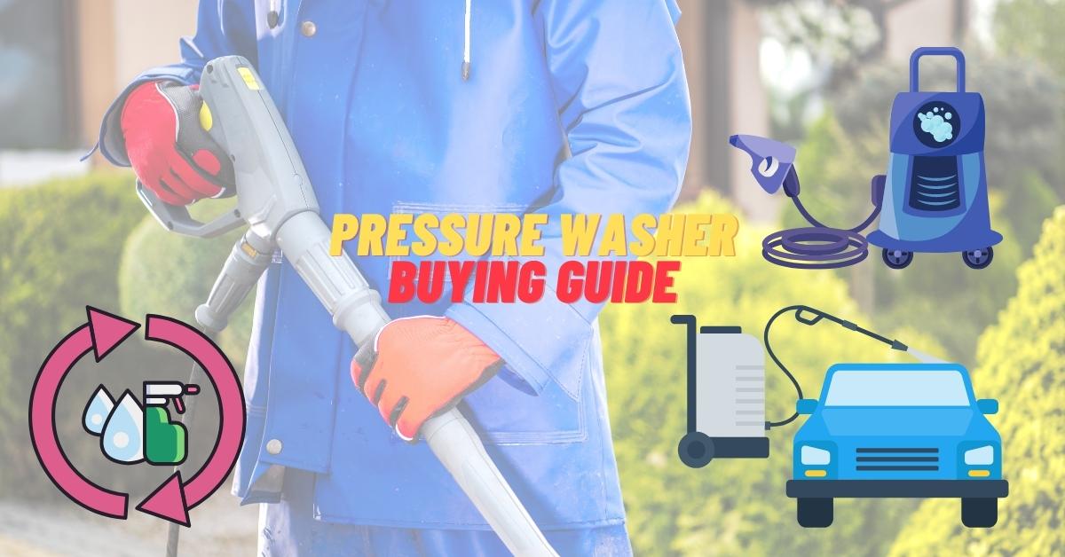 Pressure Washer Buying Guide: What to Look for When Shopping