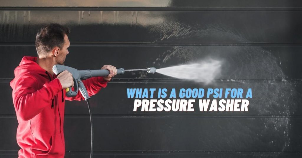 What Is A Good PSI For A Pressure Washer