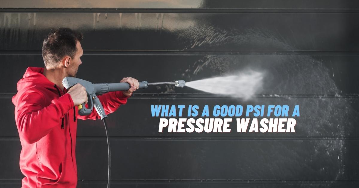 What Is A Good Psi For A Pressure Washer?