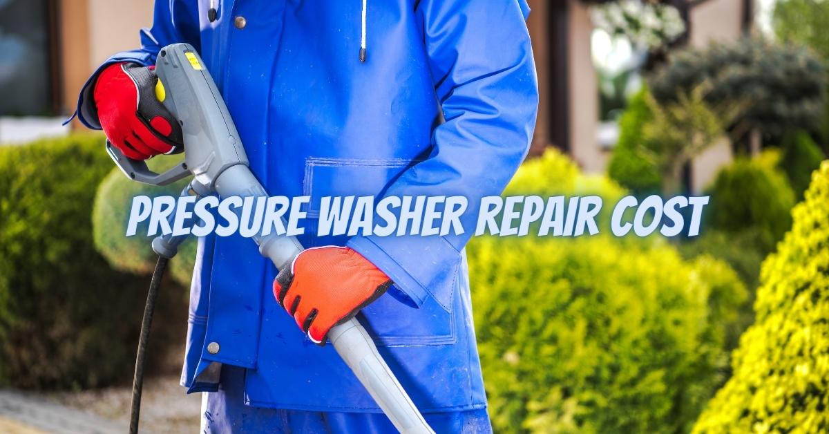 How much does it cost to repair a pressure washer?